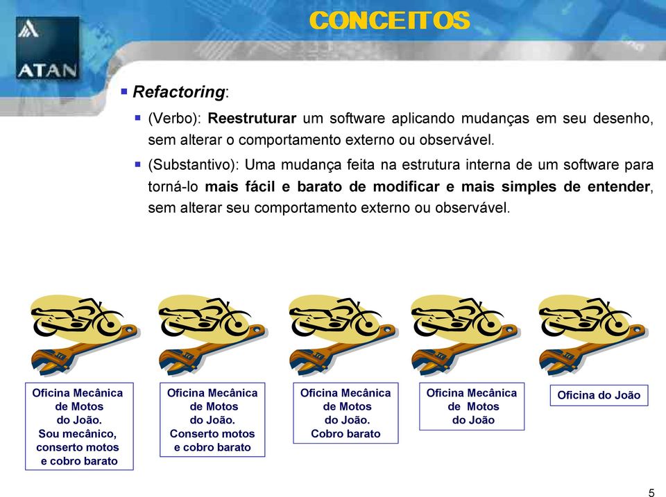 sem alterar seu comportamento externo ou observável. Oficina Mecânica de Motos do João.