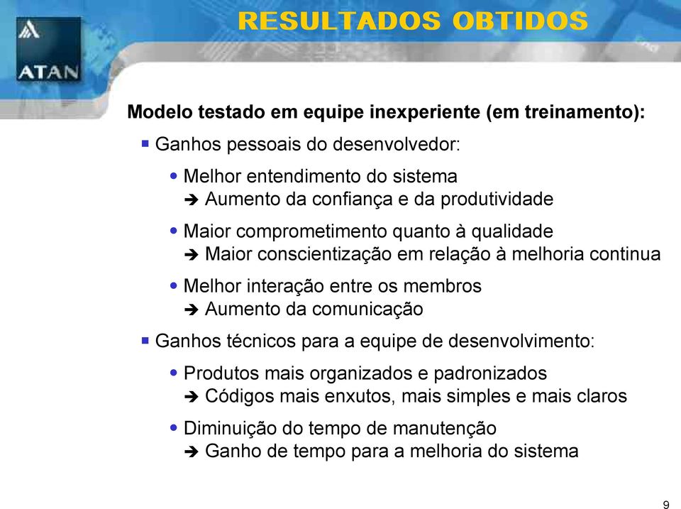 continua Melhor interação entre os membros Aumento da comunicação Ganhos técnicos para a equipe de desenvolvimento: Produtos mais