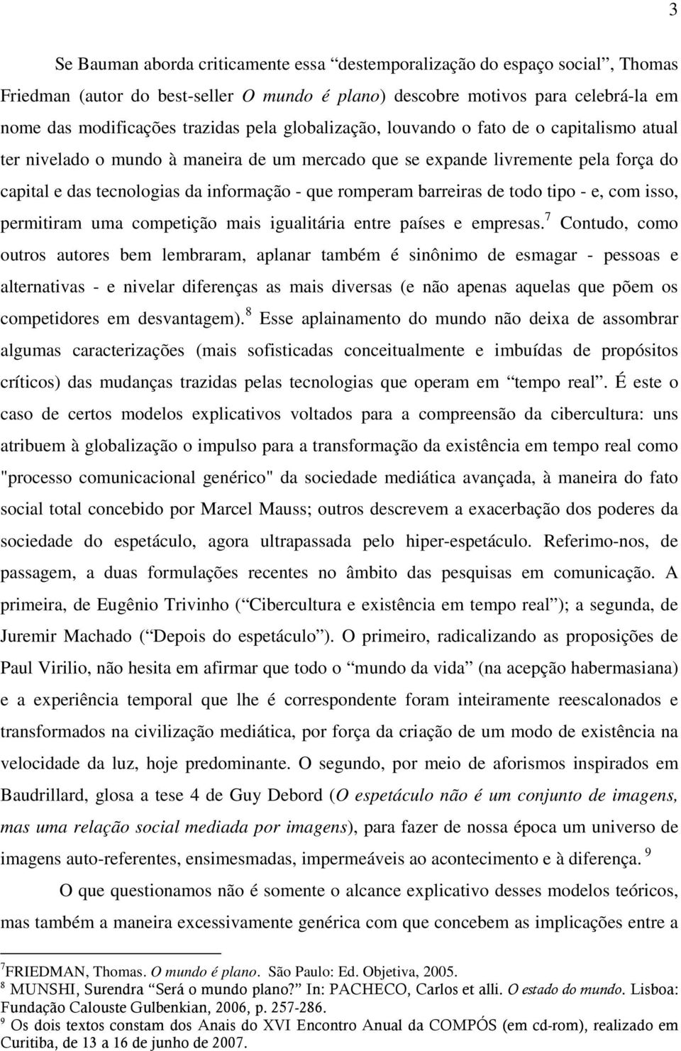 barreiras de todo tipo - e, com isso, permitiram uma competição mais igualitária entre países e empresas.