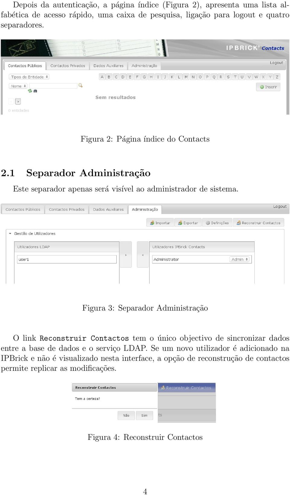 Figura 3: Separador Administração O link Reconstruir Contactos tem o único objectivo de sincronizar dados entre a base de dados e o serviço LDAP.