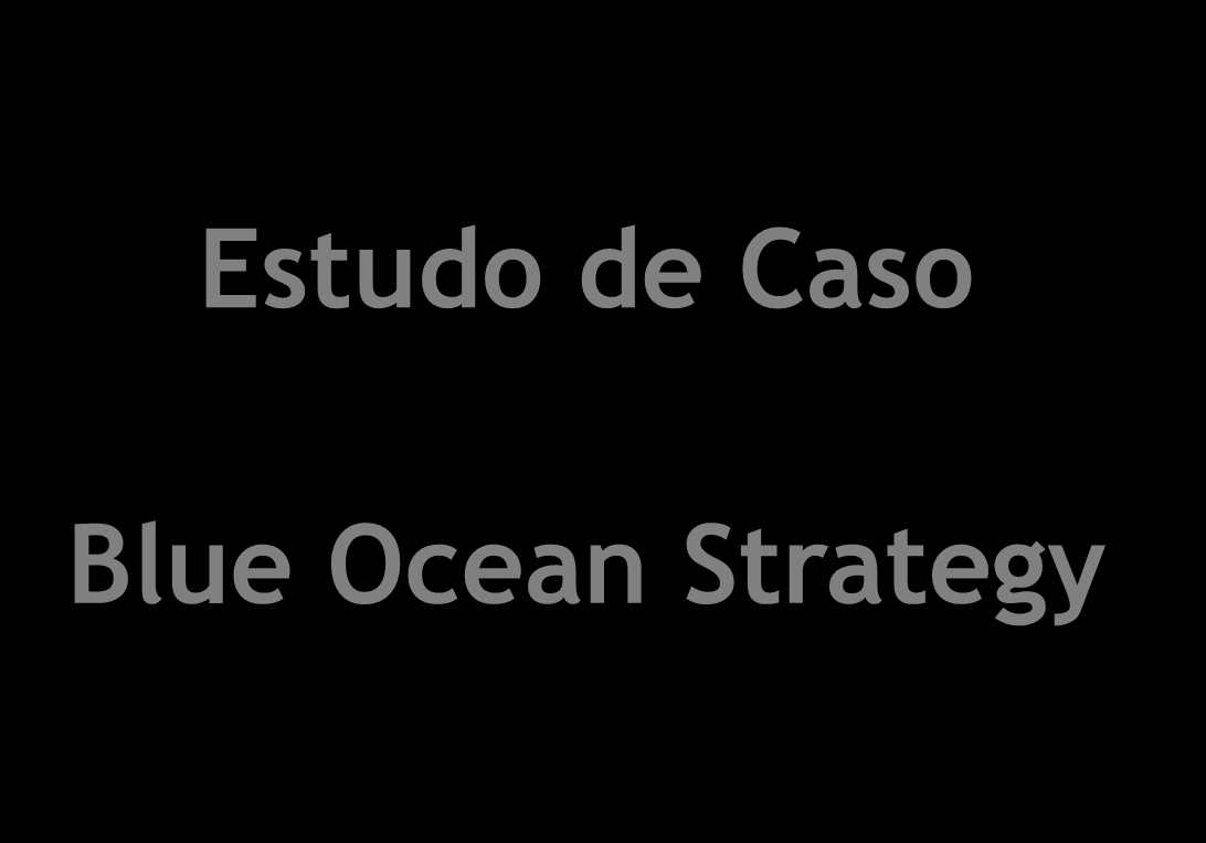 Estudo de Caso Blue Ocean Strategy Kim, W. C. Mauborgne, R.