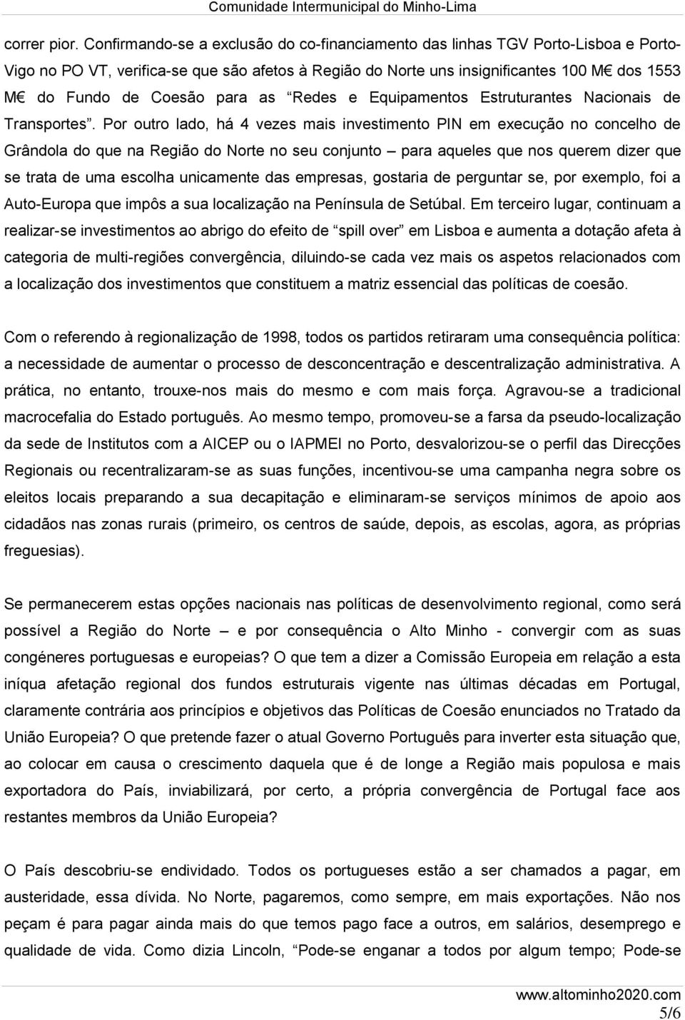 para as Redes e Equipamentos Estruturantes Nacionais de Transportes.