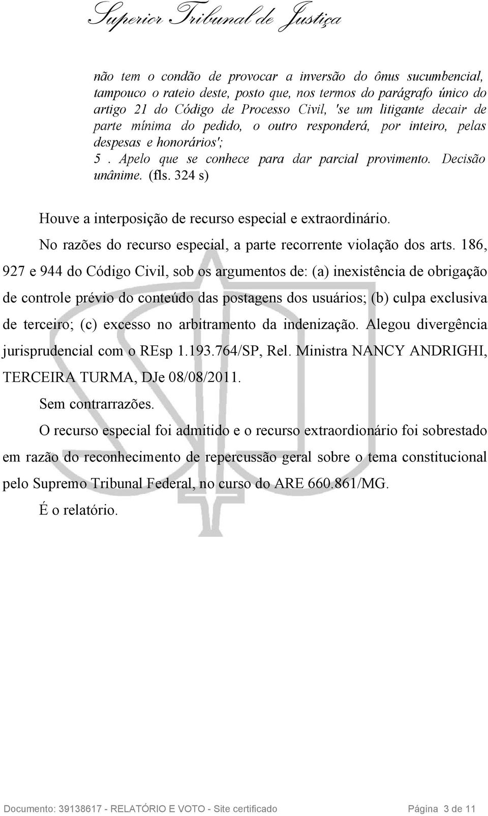 324 s) Houve a interposição de recurso especial e extraordinário. No razões do recurso especial, a parte recorrente violação dos arts.