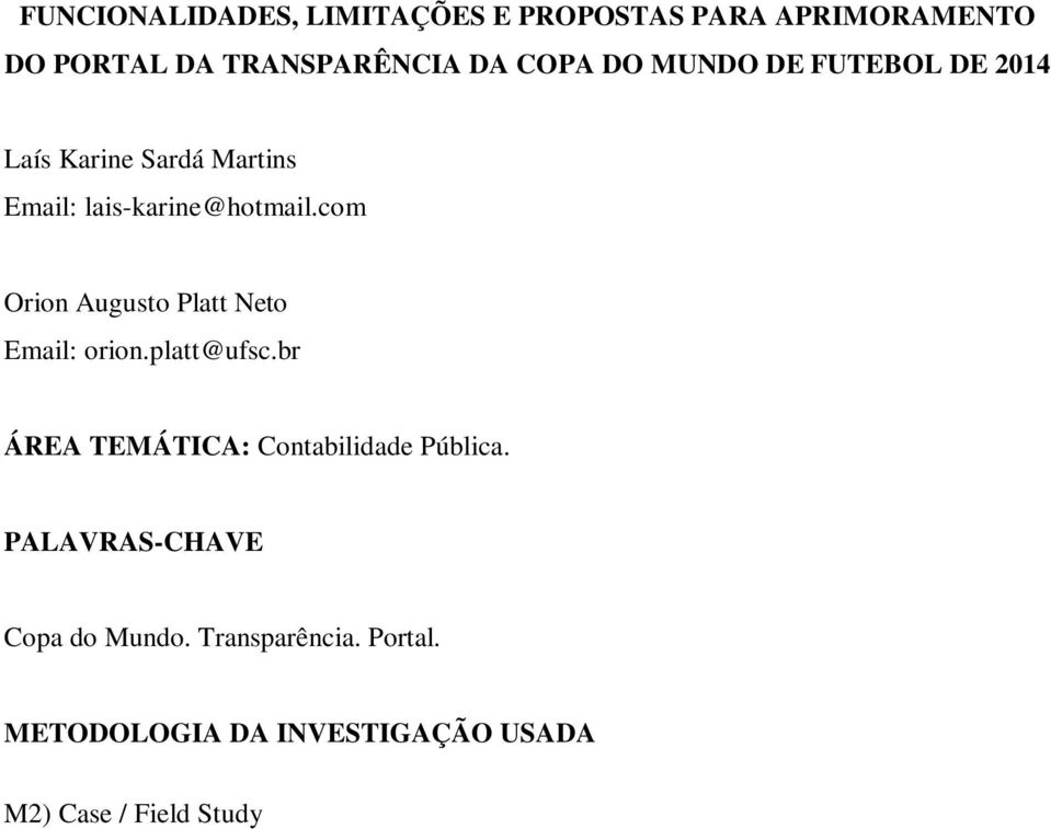 com Orion Augusto Platt Neto Email: orion.platt@ufsc.br ÁREA TEMÁTICA: Contabilidade Pública.