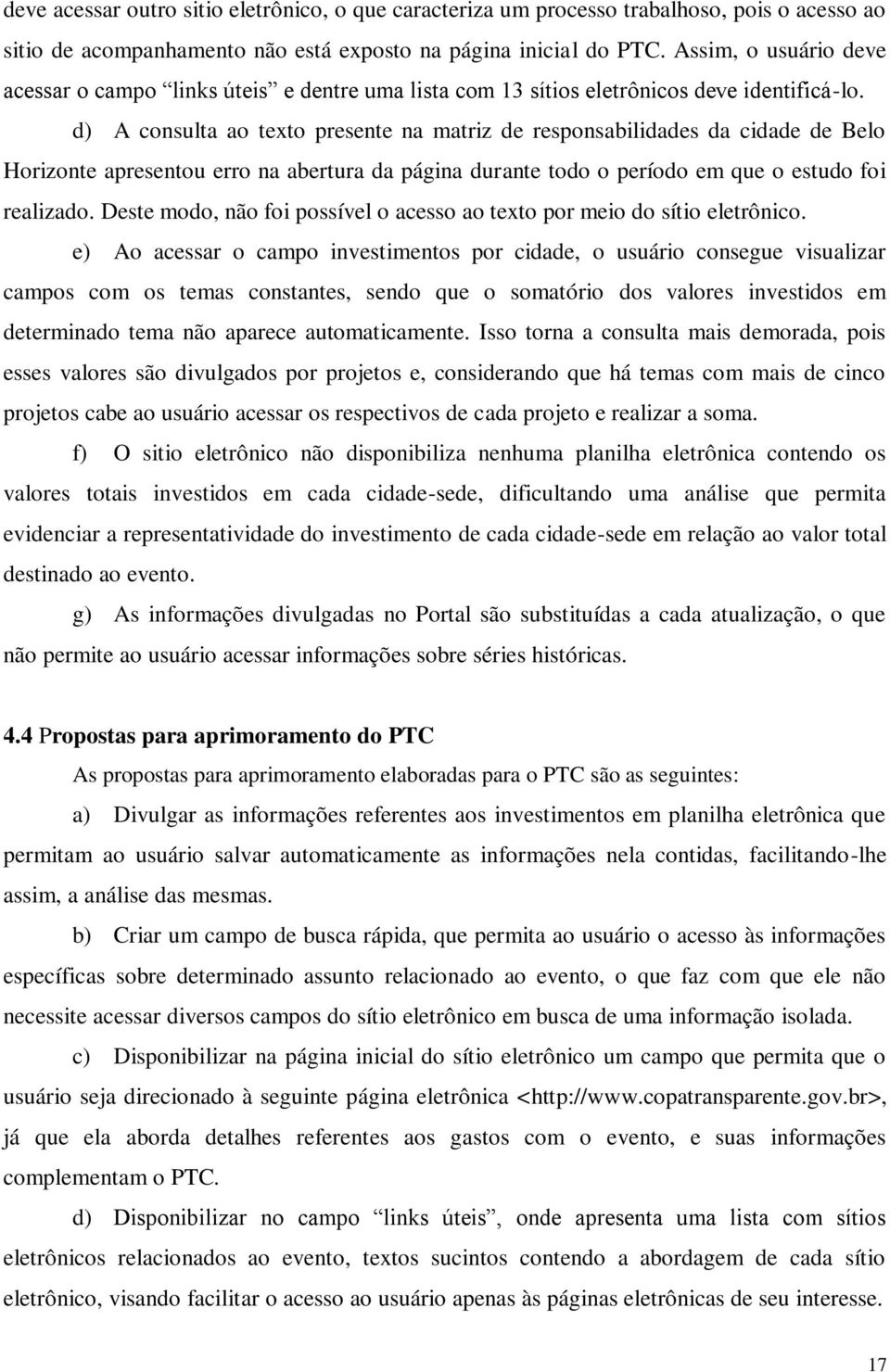 d) A consulta ao texto presente na matriz de responsabilidades da cidade de Belo Horizonte apresentou erro na abertura da página durante todo o período em que o estudo foi realizado.