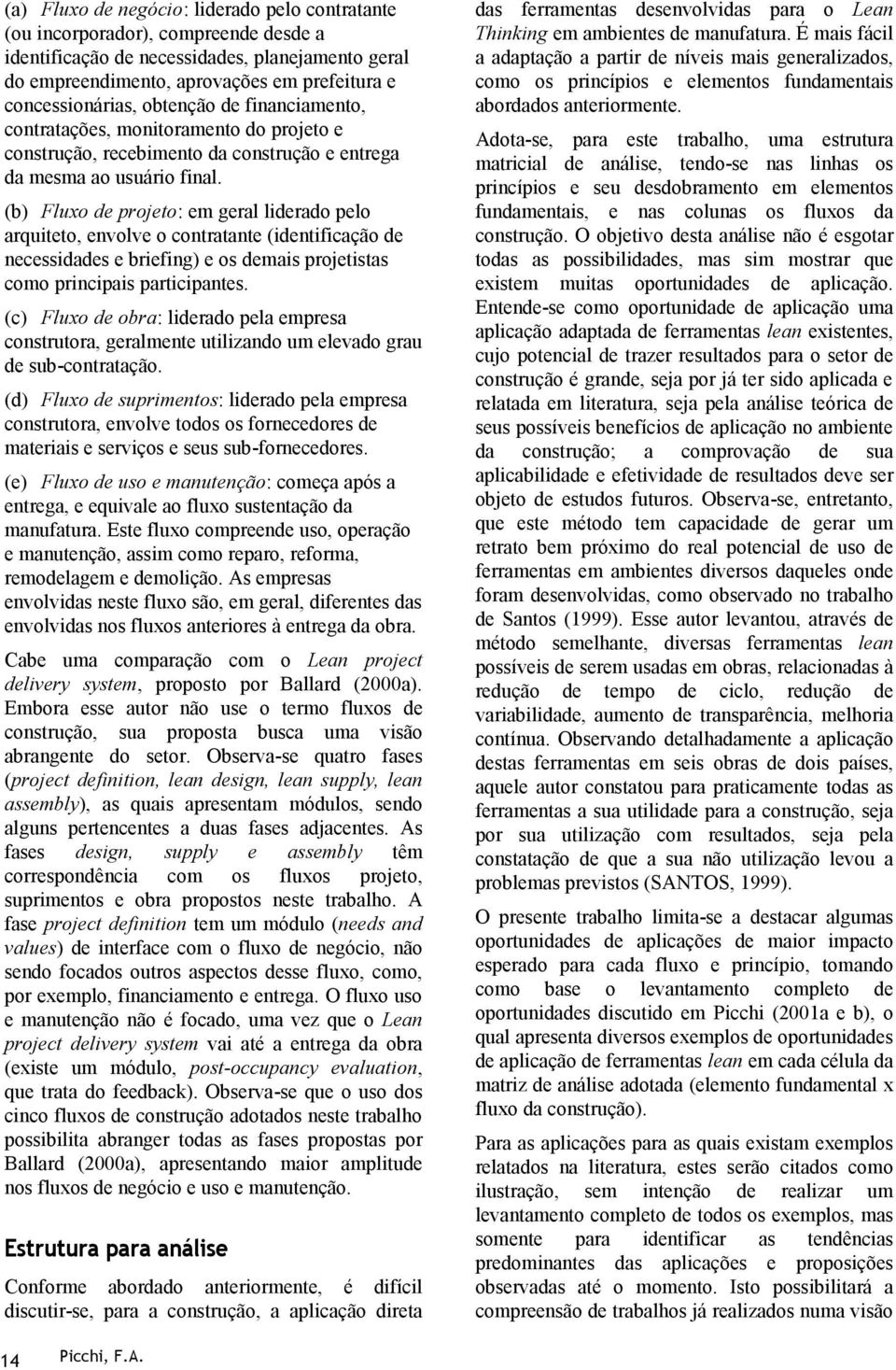 (b) Fluxo de projeto: em geral liderado pelo arquiteto, envolve o contratante (identificação de necessidades e briefing) e os demais projetistas como principais participantes.