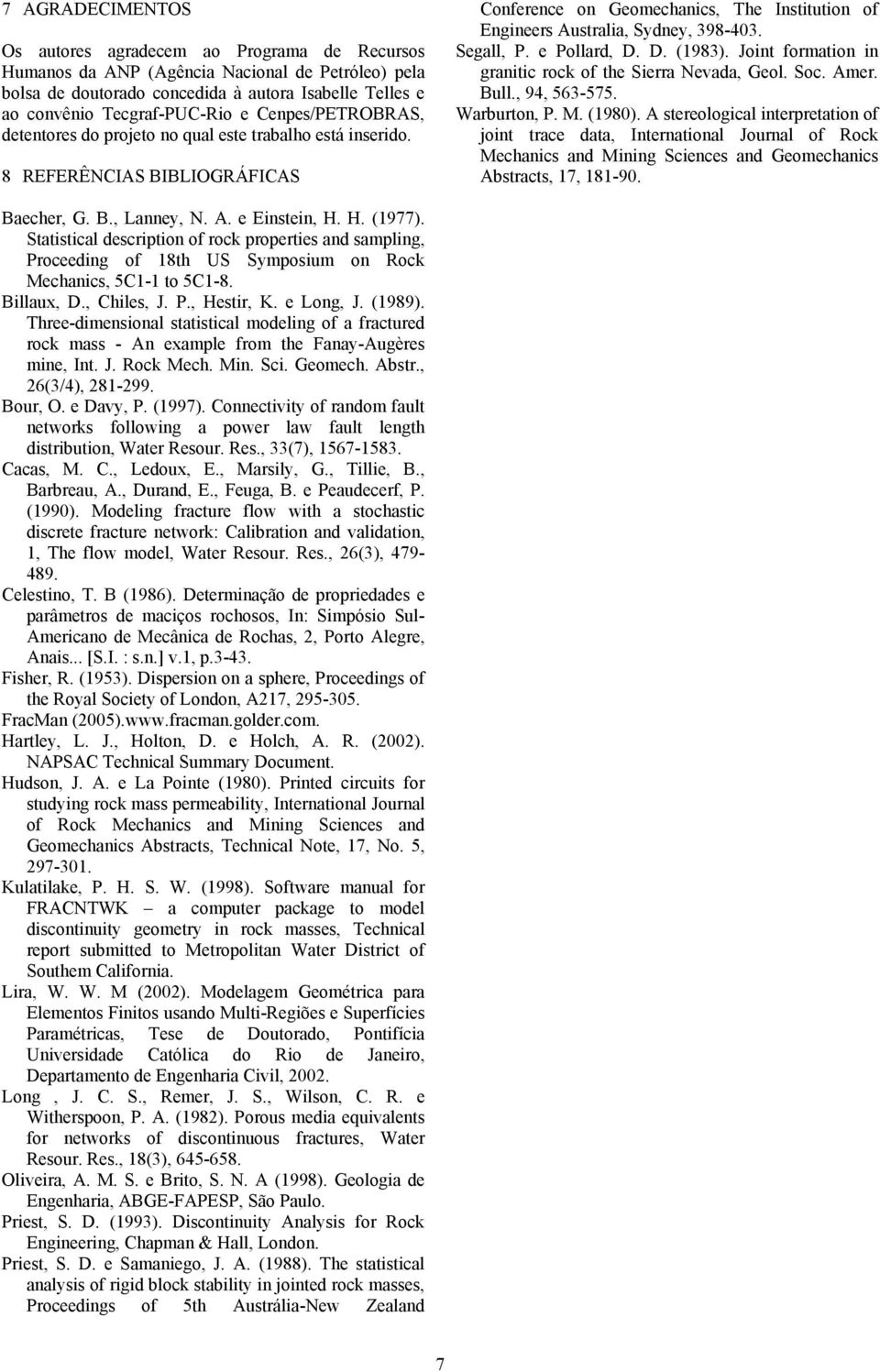 Segall, P. e Pollard, D. D. (1983). Joint formation in granitic rock of the Sierra Nevada, Geol. Soc. Amer. Bull., 94, 563-575. Warburton, P. M. (1980).