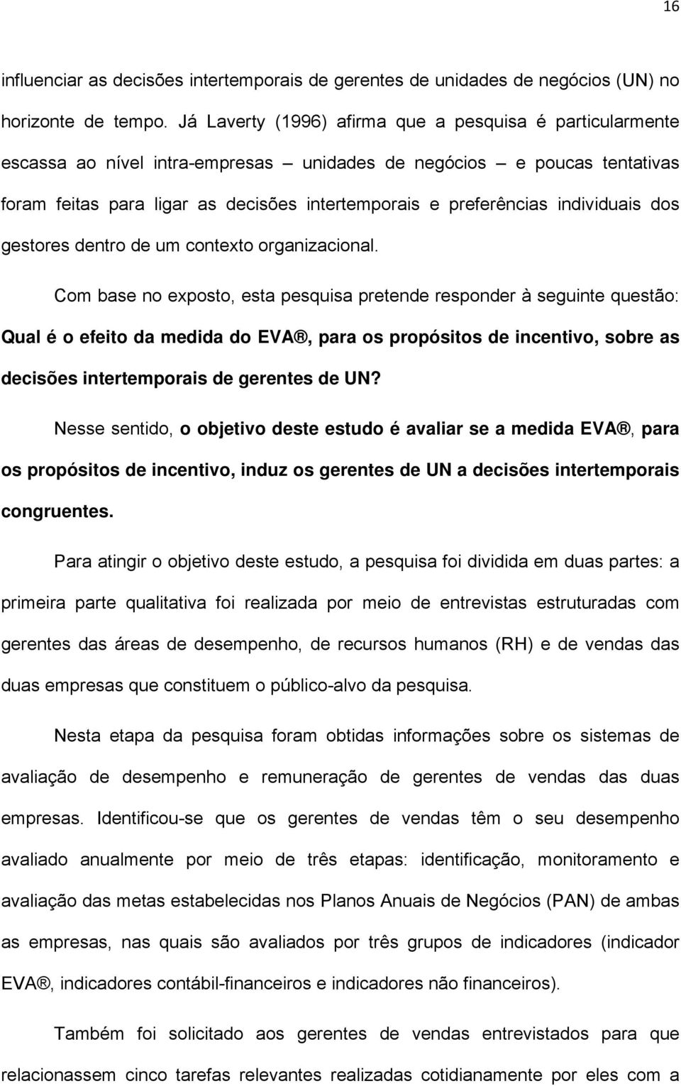 individuais dos gestores dentro de um contexto organizacional.