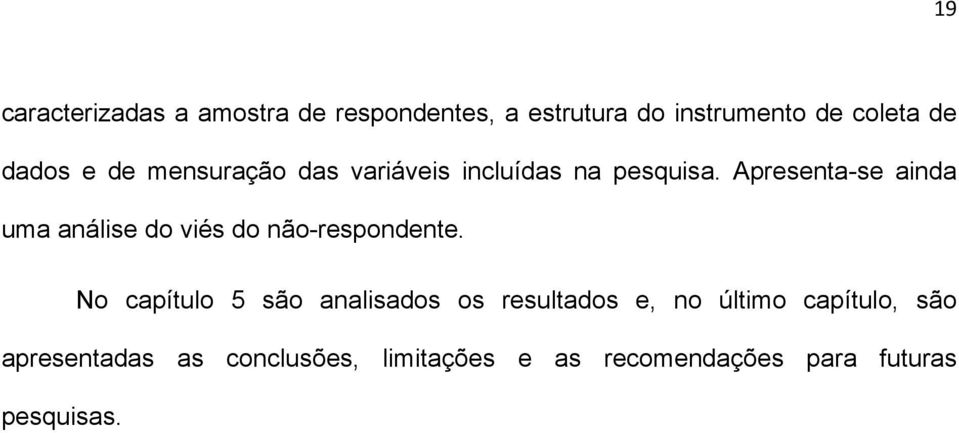 Apresenta-se ainda uma análise do viés do não-respondente.