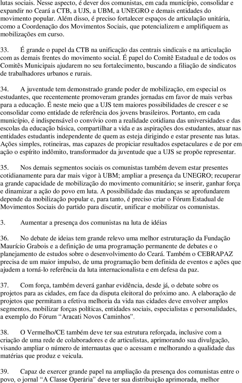 É grande o papel da CTB na unificação das centrais sindicais e na articulação com as demais frentes do movimento social.