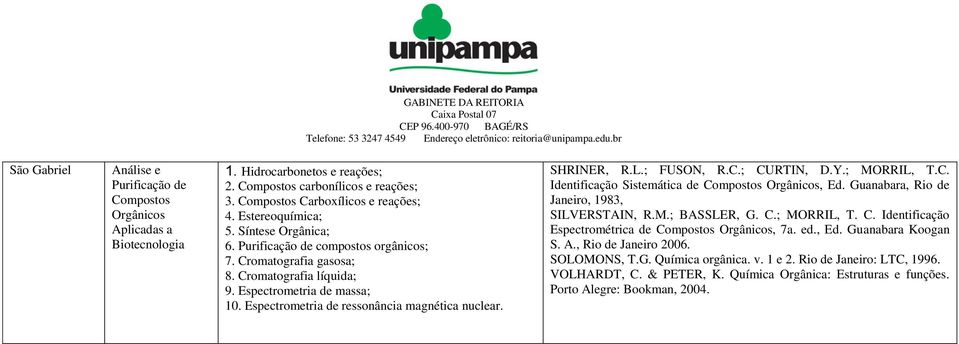 Espectrometria de ressonância magnética nuclear. SHRINER, R.L.; FUSON, R.C.; CURTIN, D.Y.; MORRIL, T.C. Identificação Sistemática de Compostos Orgânicos, Ed.