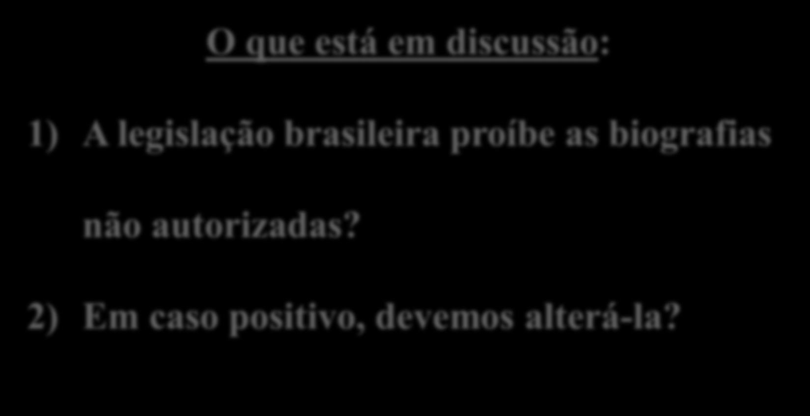 O que está em discussão: 1) A legislação brasileira proíbe as