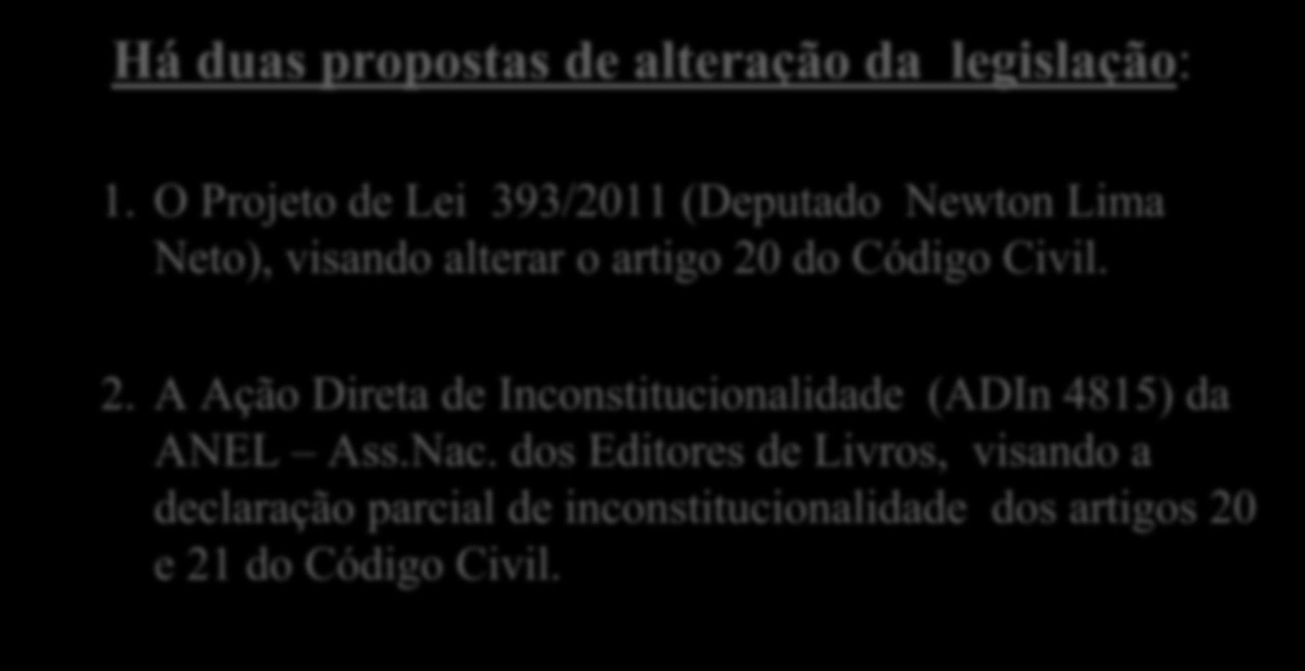 Há duas propostas de alteração da legislação: 1. O Projeto de Lei 393/2011 (Deputado Newton Lima Neto), visando alterar o artigo 20