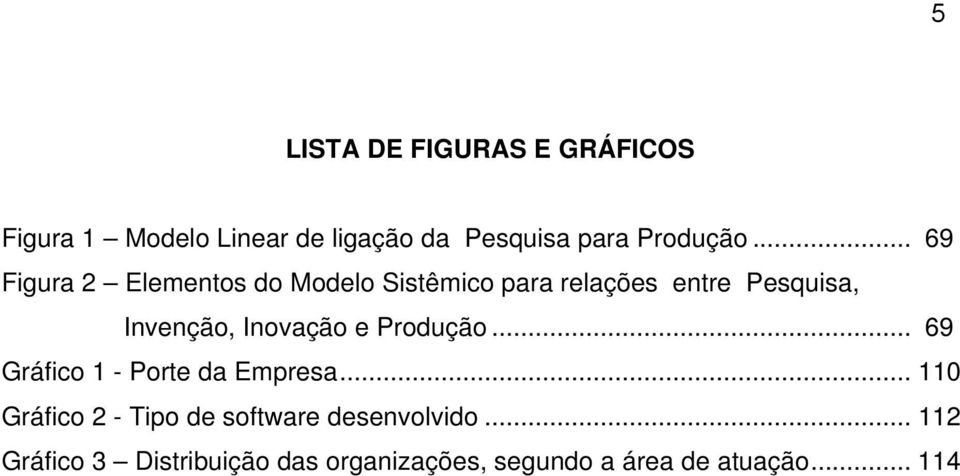 Inovação e Produção... 69 Gráfico 1 - Porte da Empresa.