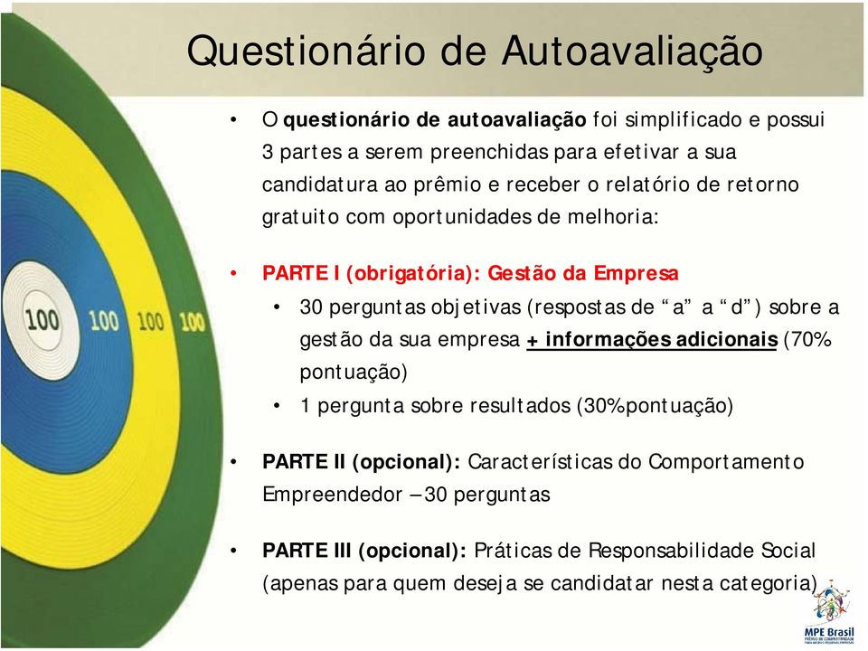 de a a d ) sobre a gestão da sua empresa + informações adicionais (70% pontuação) 1 pergunta sobre resultados (30% pontuação) PARTE II (opcional):