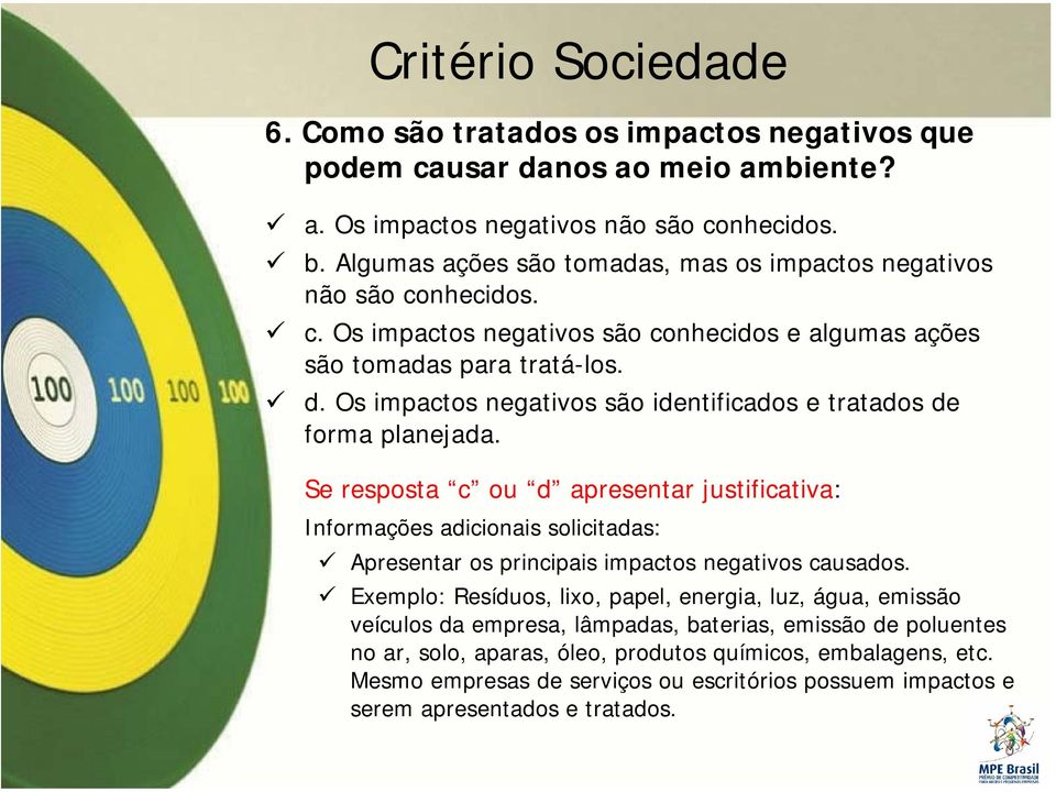 Os impactos negativos são identificados e tratados de forma planejada.