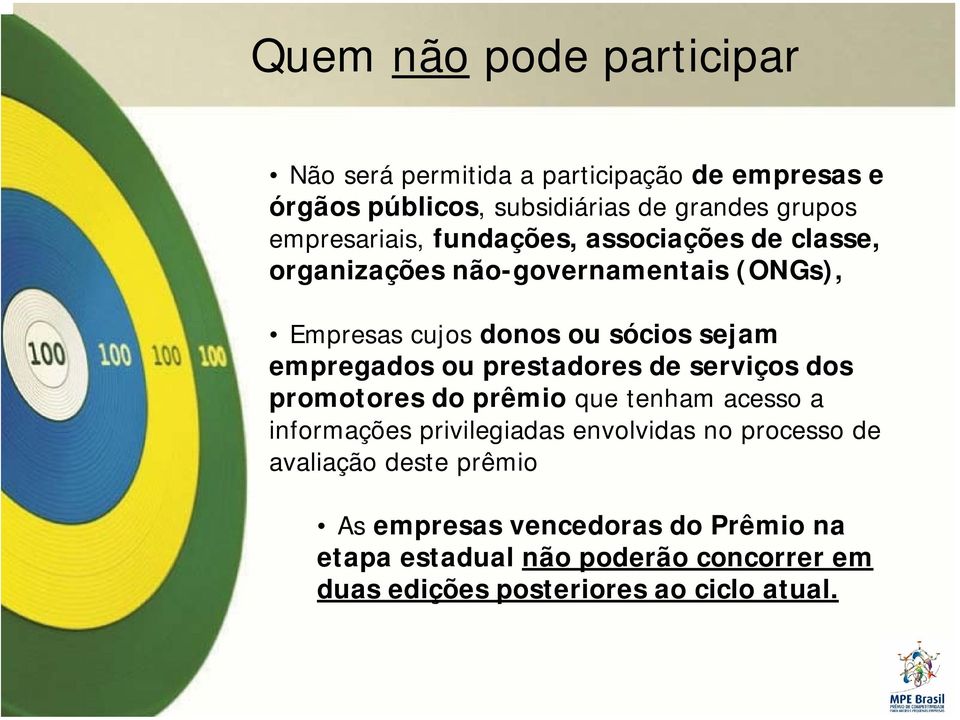 empregados ou prestadores de serviços dos promotores do prêmio que tenham acesso a informações privilegiadas envolvidas no