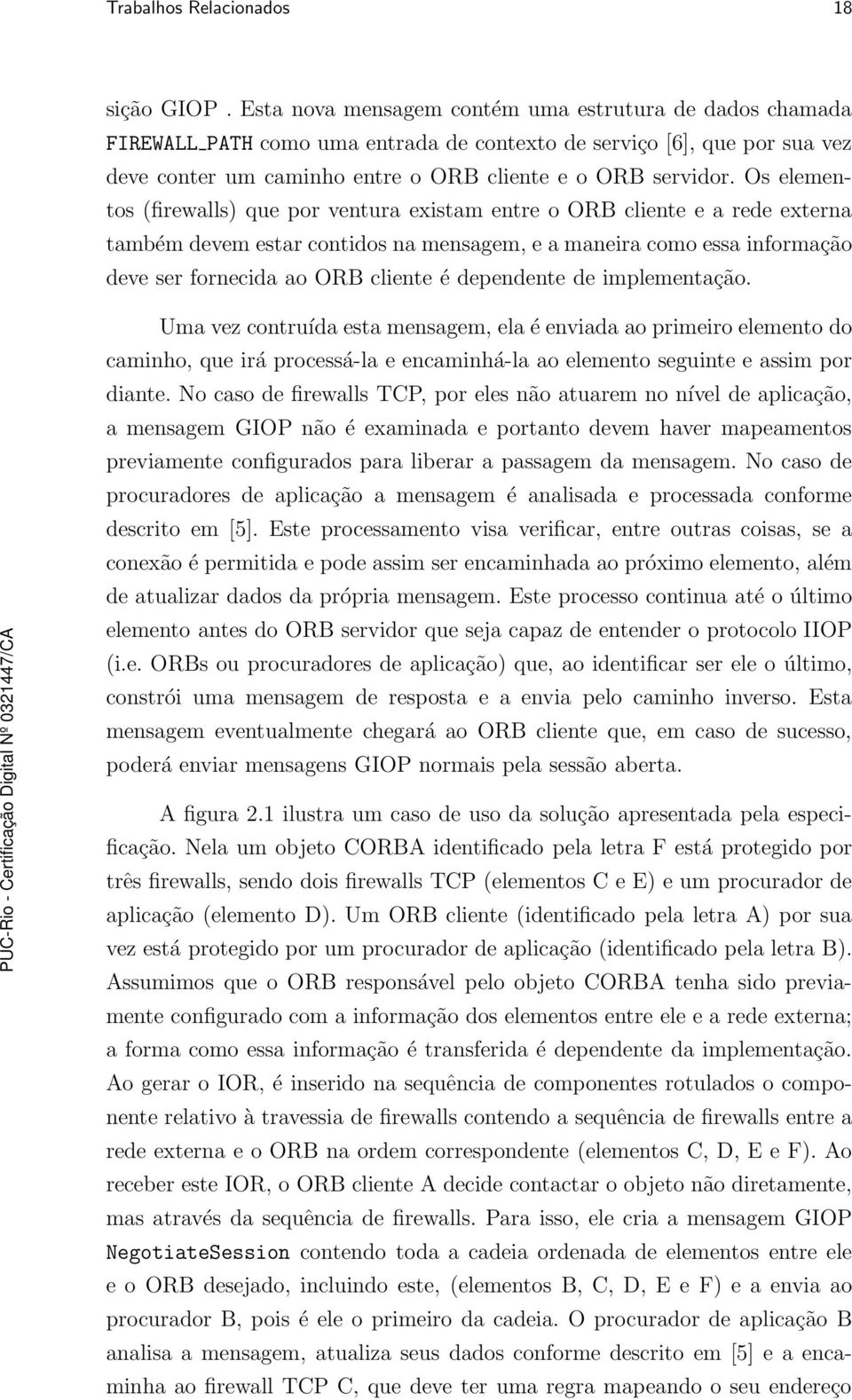 Os elementos (firewalls) que por ventura existam entre o ORB cliente e a rede externa também devem estar contidos na mensagem, e a maneira como essa informação deve ser fornecida ao ORB cliente é