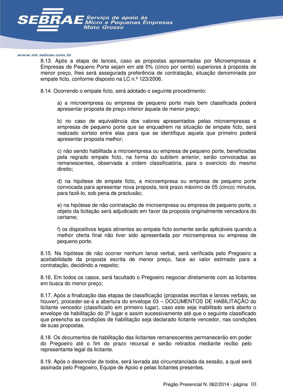 Ocorrendo o empate ficto, será adotado o seguinte procedimento: a) a microempresa ou empresa de pequeno porte mais bem classificada poderá apresentar proposta de preço inferior àquela de menor preço;