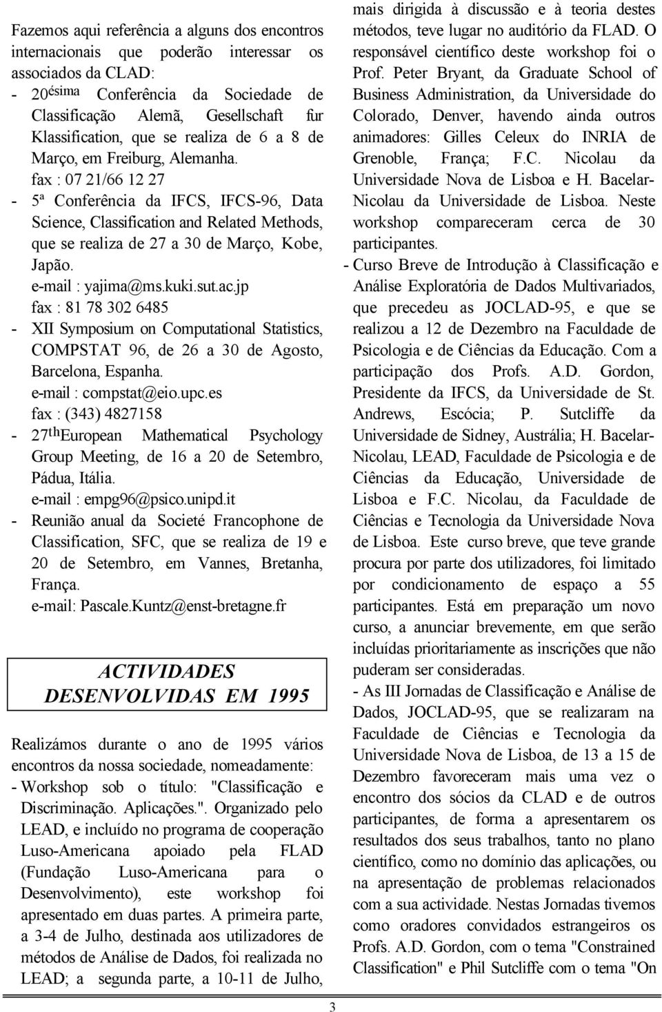 fax : 07 21/66 12 27-5ª Conferência da IFCS, IFCS-96, Data Science, Classification and Related Methods, que se realiza de 27 a 30 de Março, Kobe, Japão. e-mail : yajima@ms.kuki.sut.ac.