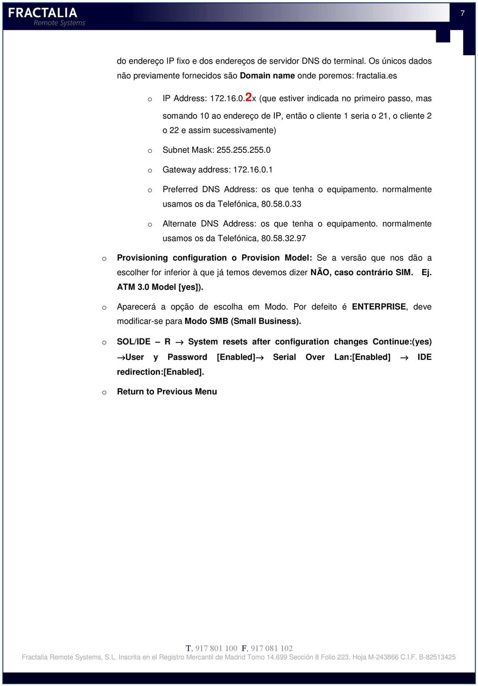 nrmalmente usams s da Telefónica, 80.58.0.33 Alternate DNS Address: s que tenha equipament. nrmalmente usams s da Telefónica, 80.58.32.