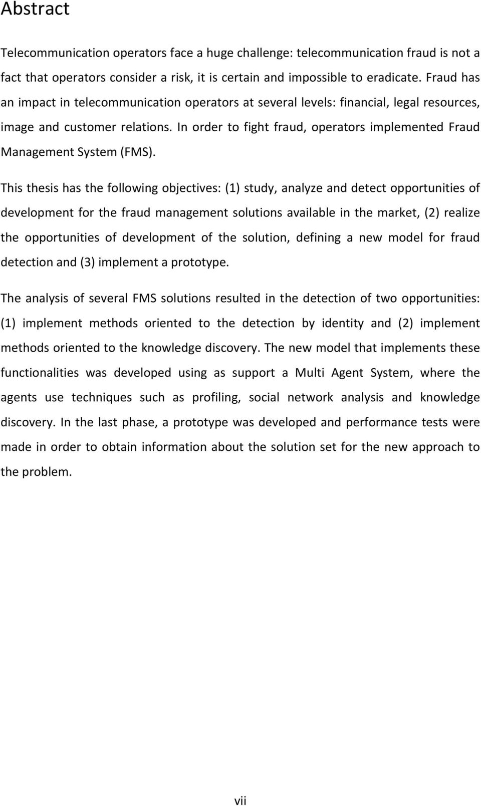 In order to fight fraud, operators implemented Fraud Management System (FMS).