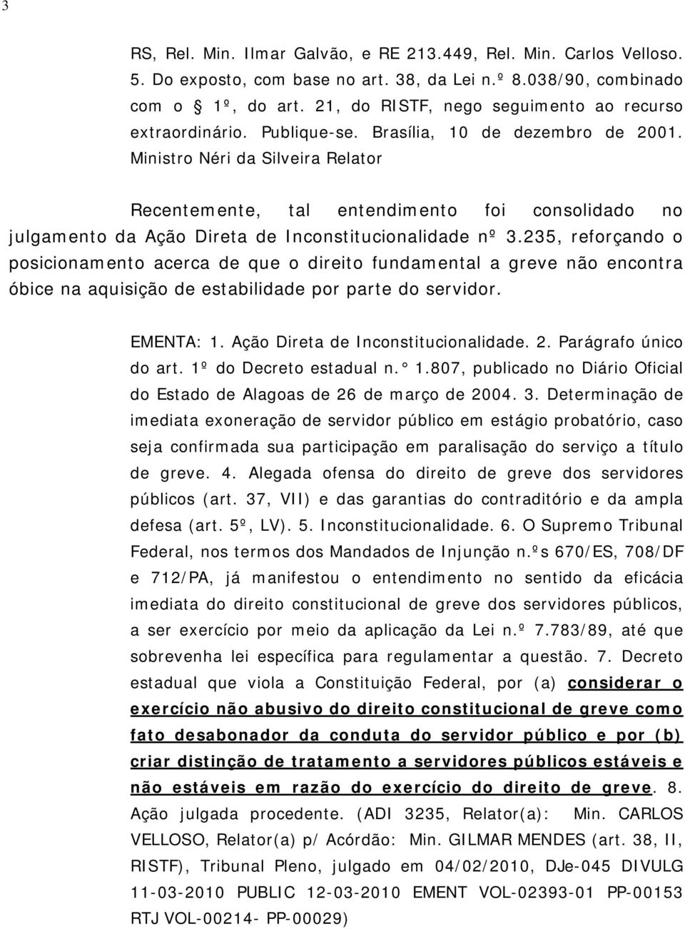 Ministro Néri da Silveira Relator Recentemente, tal entendimento foi consolidado no julgamento da Ação Direta de Inconstitucionalidade nº 3.