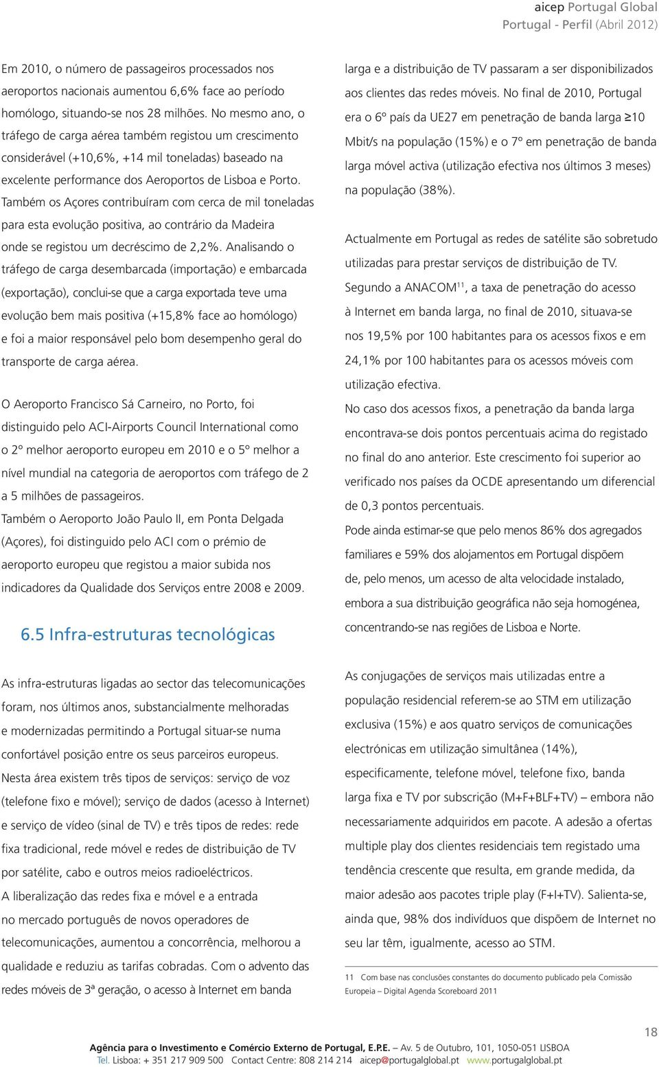 Também os Açores contribuíram com cerca de mil toneladas para esta evolução positiva, ao contrário da Madeira onde se registou um decréscimo de 2,2%.