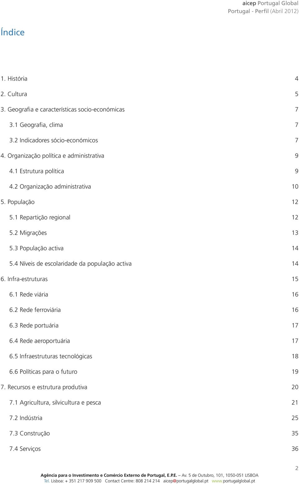 3 População activa 14 5.4 Níveis de escolaridade da população activa 14 6. Infra-estruturas 15 6.1 Rede viária 16 6.2 Rede ferroviária 16 6.3 Rede portuária 17 6.