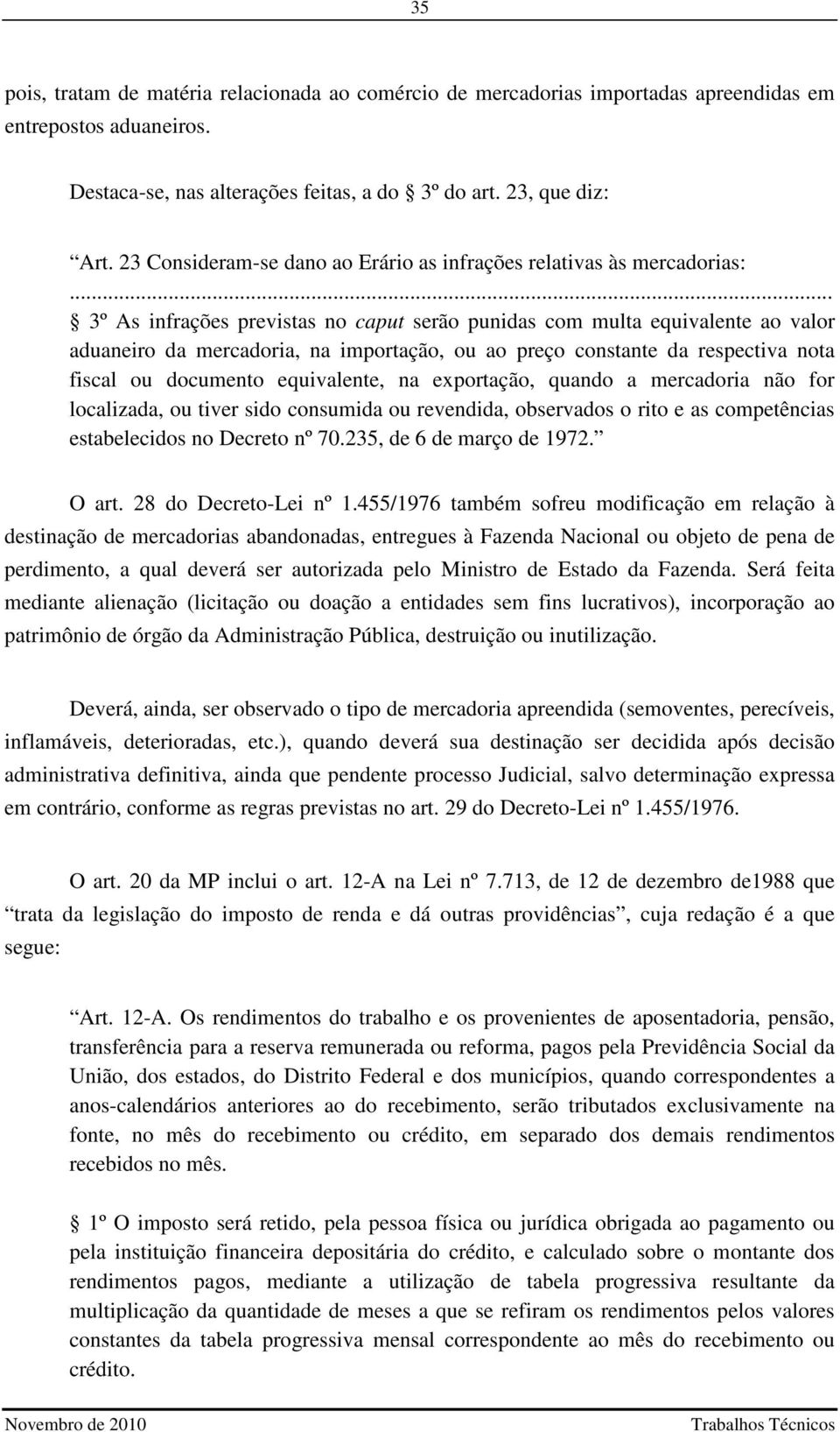 .. 3º As infrações previstas no caput serão punidas com multa equivalente ao valor aduaneiro da mercadoria, na importação, ou ao preço constante da respectiva nota fiscal ou documento equivalente, na