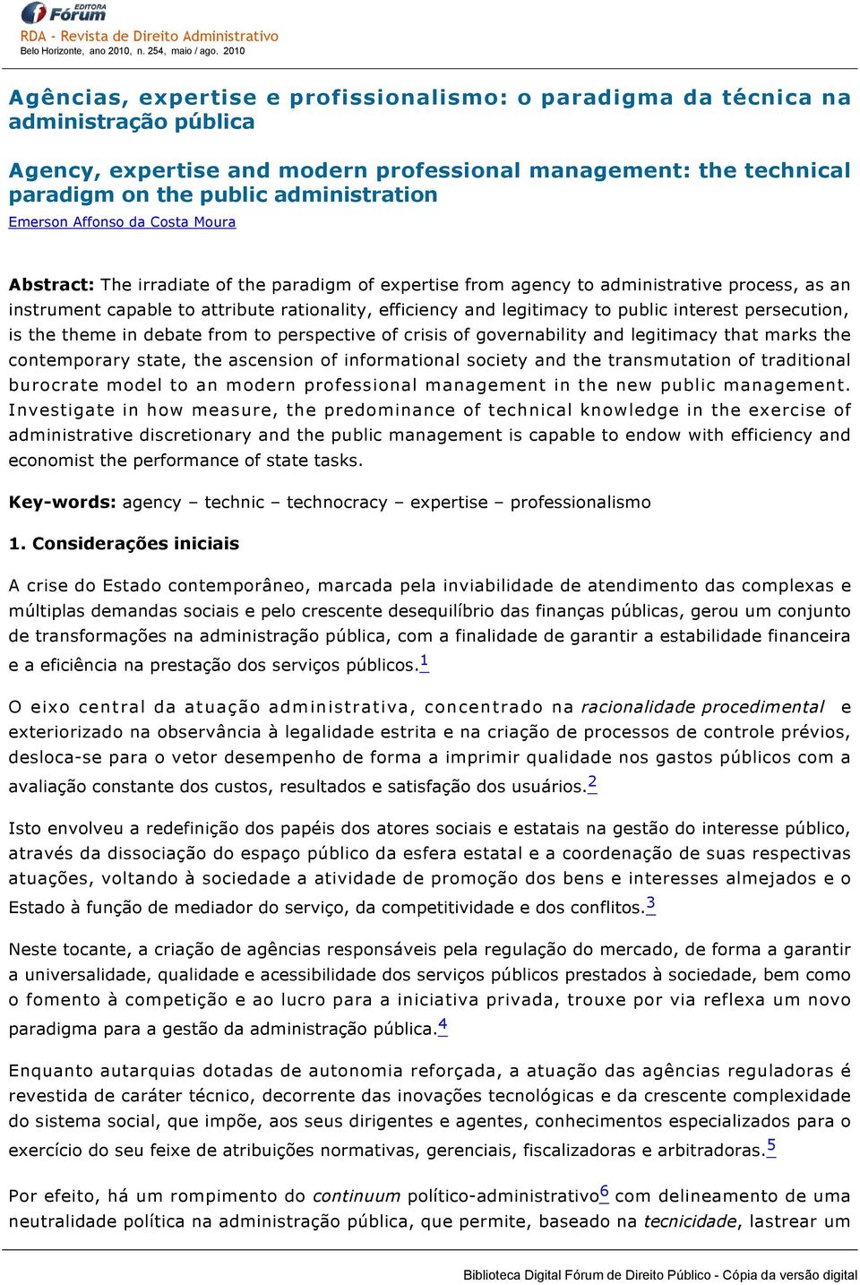 to public interest persecution, is the theme in debate from to perspective of crisis of governability and legitimacy that marks the contemporary state, the ascension of informational society and the