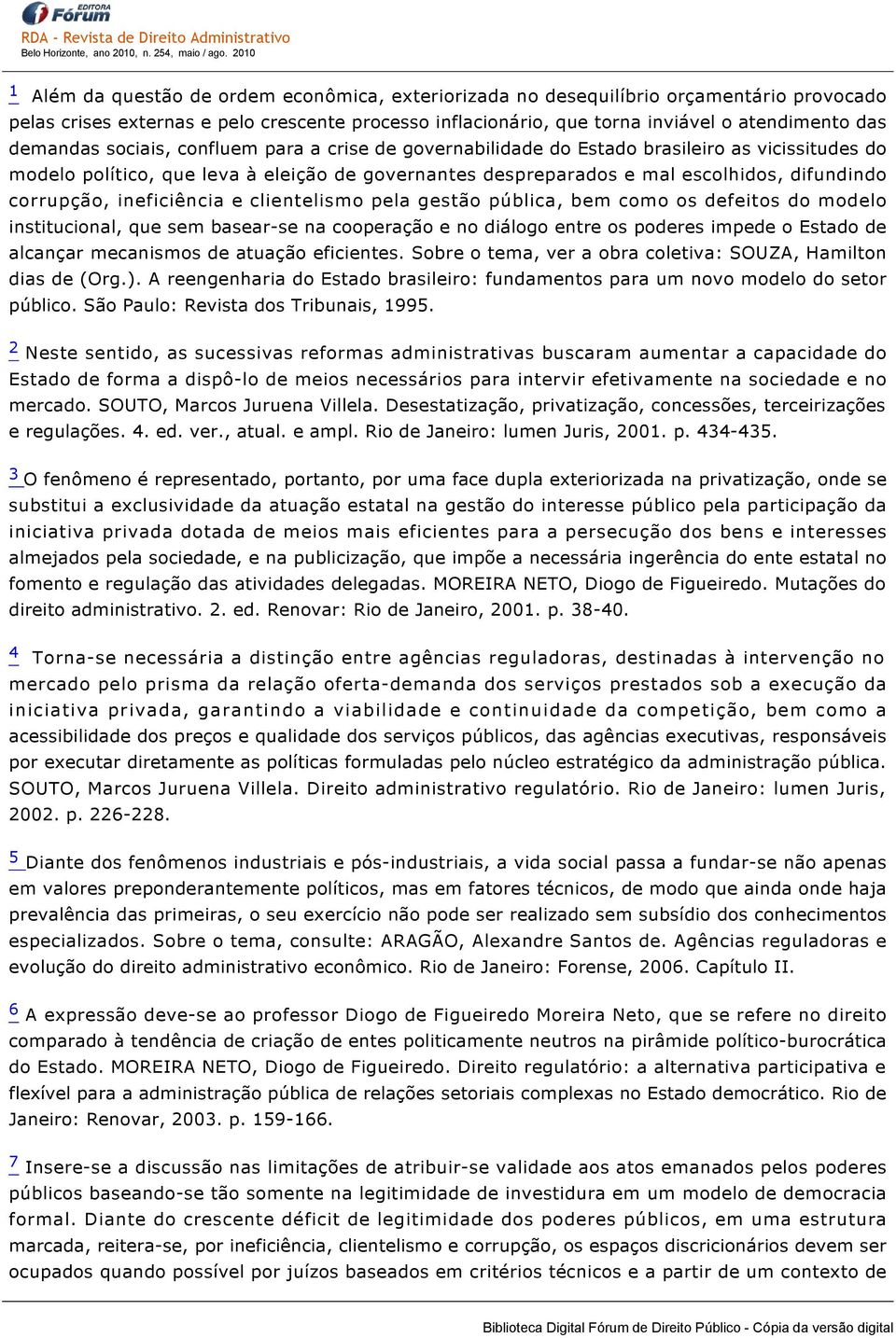 corrupção, ineficiência e clientelismo pela gestão pública, bem como os defeitos do modelo institucional, que sem basear se na cooperação e no diálogo entre os poderes impede o Estado de alcançar