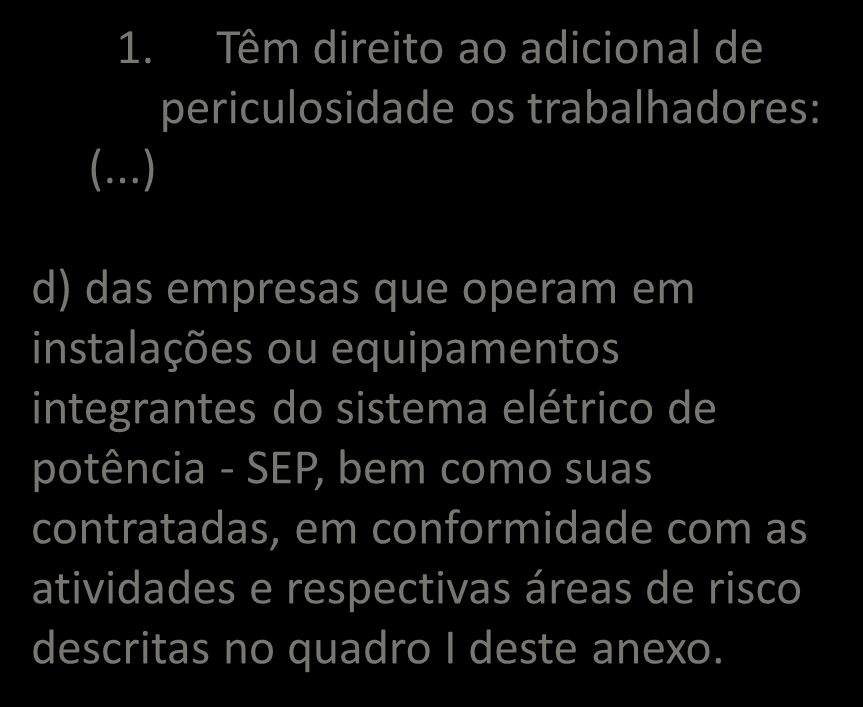 SEP SISTEMA ELETRICO DE POTENCIA Em se tratando de atividades executadas em equipamentos ou instalações no SEP, o direito ao adicional de periculosidade encontra-se expressamente definido no item1,