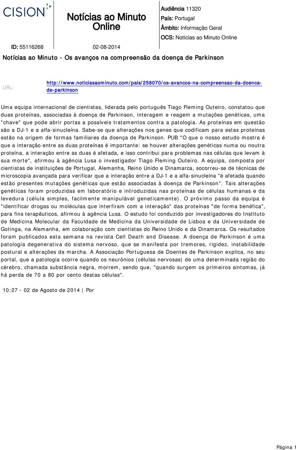 com/pais/258070/os-avancos-na-compreensao-da-doencade-parkinson Uma equipa internacional de cientistas, liderada pelo português Tiago Fleming Outeiro, constatou que duas proteínas, associadas à