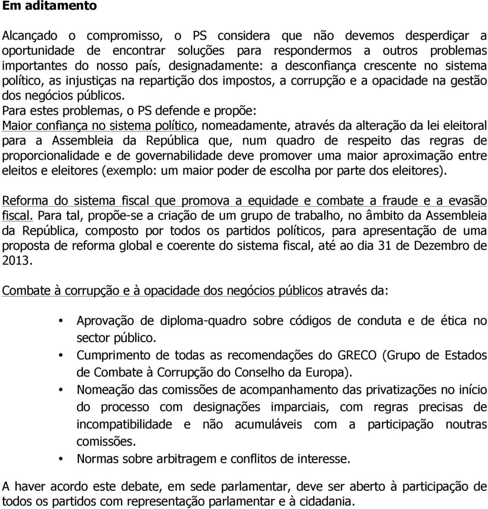 Para estes problemas, o PS defende e propõe: Maior confiança no sistema político, nomeadamente, através da alteração da lei eleitoral para a Assembleia da República que, num quadro de respeito das