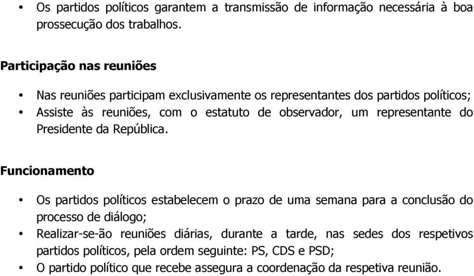 observador, um representante do Presidente da República.