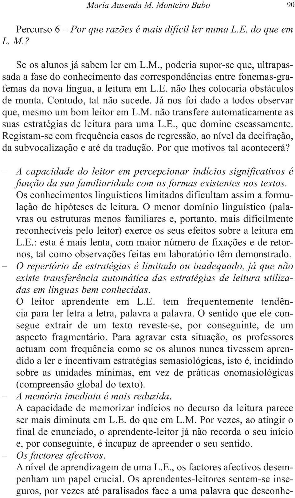 não transfere automaticamente as suas estratégias de leitura para uma L.E., que domine escassamente.