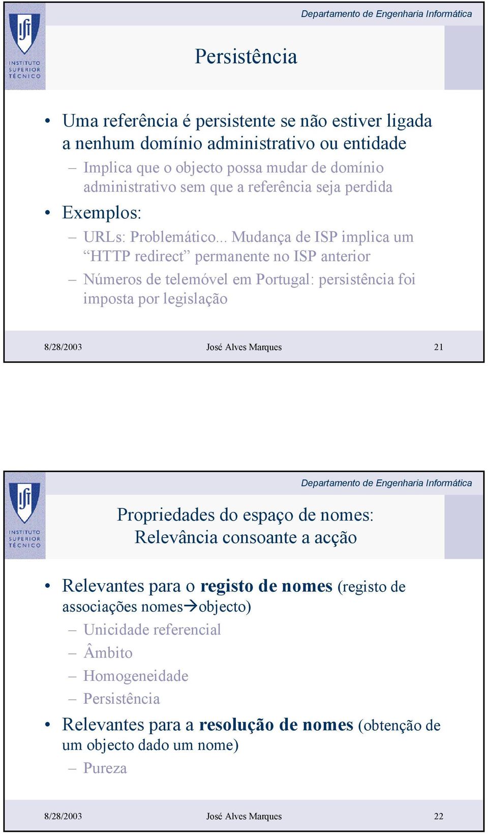 .. Mudança de ISP implica um HTTP redirect permanente no ISP anterior Números de telemóvel em Portugal: persistência foi imposta por legislação 8/28/2003 José Alves Marques 21