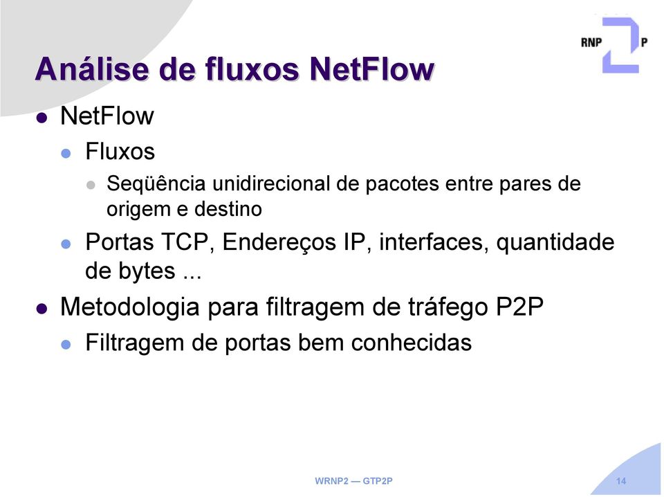 IP, interfaces, quantidade de bytes.