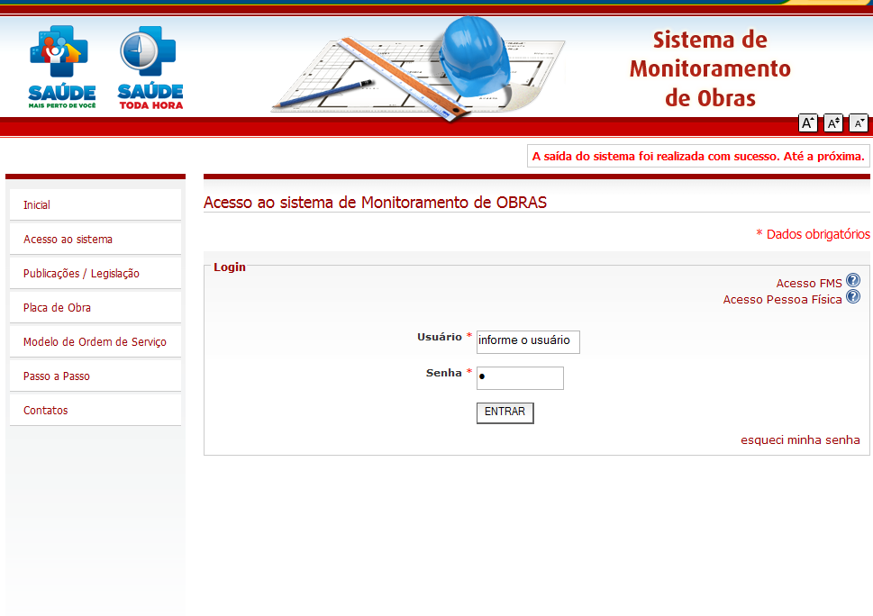 1ºPASSO ACESSAR O SISTEMA CNPJ do Fundo Municipal de Saúde- FMS Senha do Fundo Municipal de Saúde ATENÇÃO!