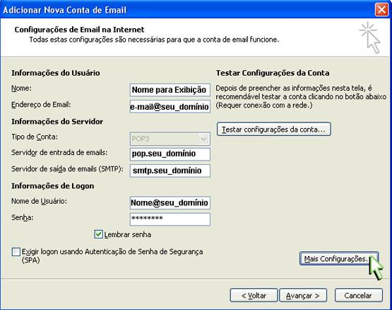 Preencha os campos: Nome: digite o seu nome. Endereço de e-mail: email@seudominio.com.br Tipo de conta: selecione POP3/IMAP. Servidor de entrada de emails: digite mail.seudominio.com.br Servidor de saída de emails (SMTP): digite mail.