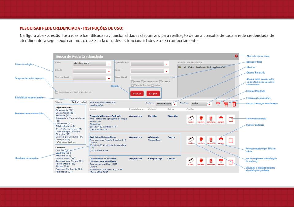 realização de uma consulta de toda a rede credenciada de atendimento, a