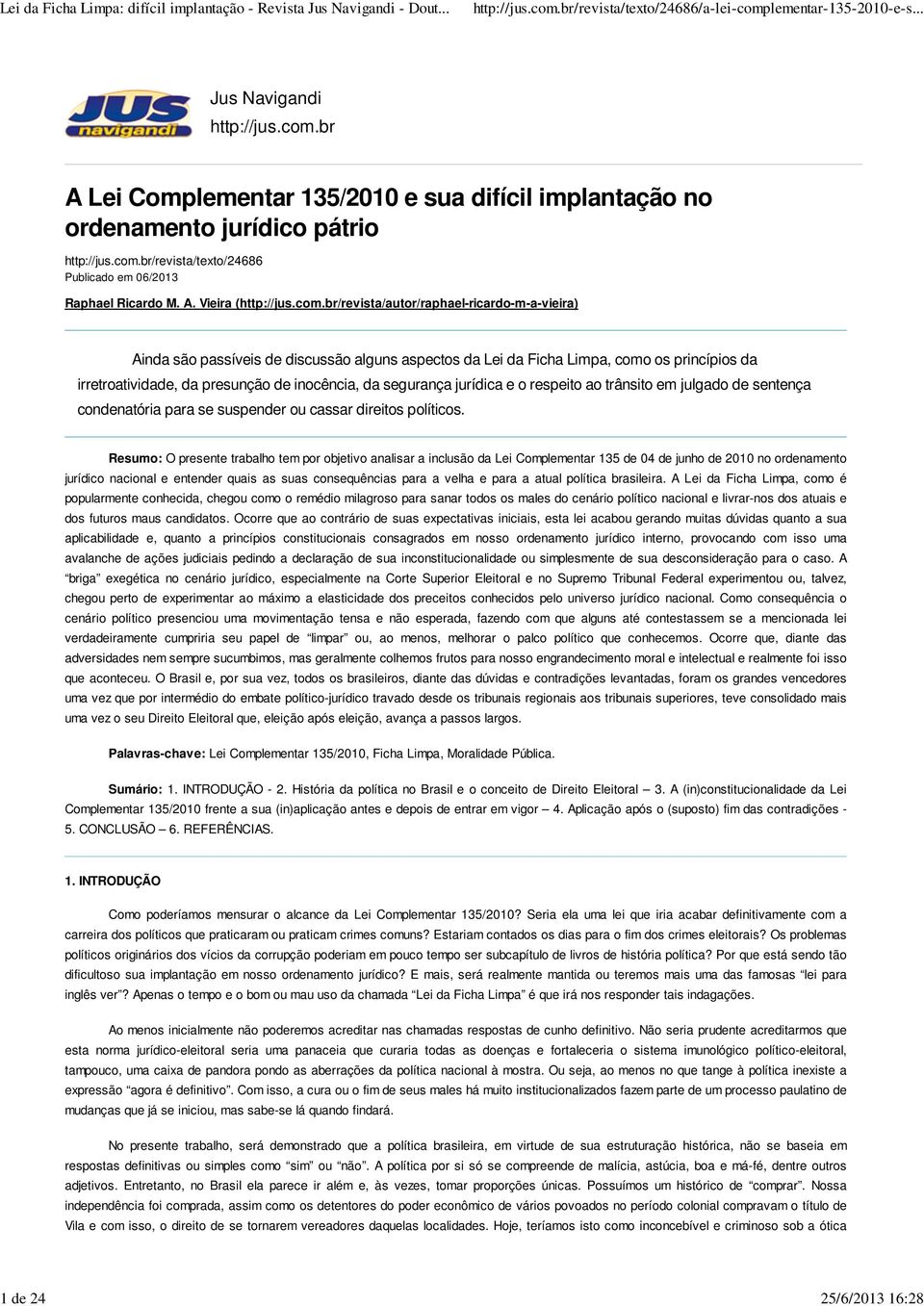 br/revista/autor/raphael-ricardo-m-a-vieira) Ainda são passíveis de discussão alguns aspectos da Lei da Ficha Limpa, como os princípios da irretroatividade, da presunção de inocência, da segurança