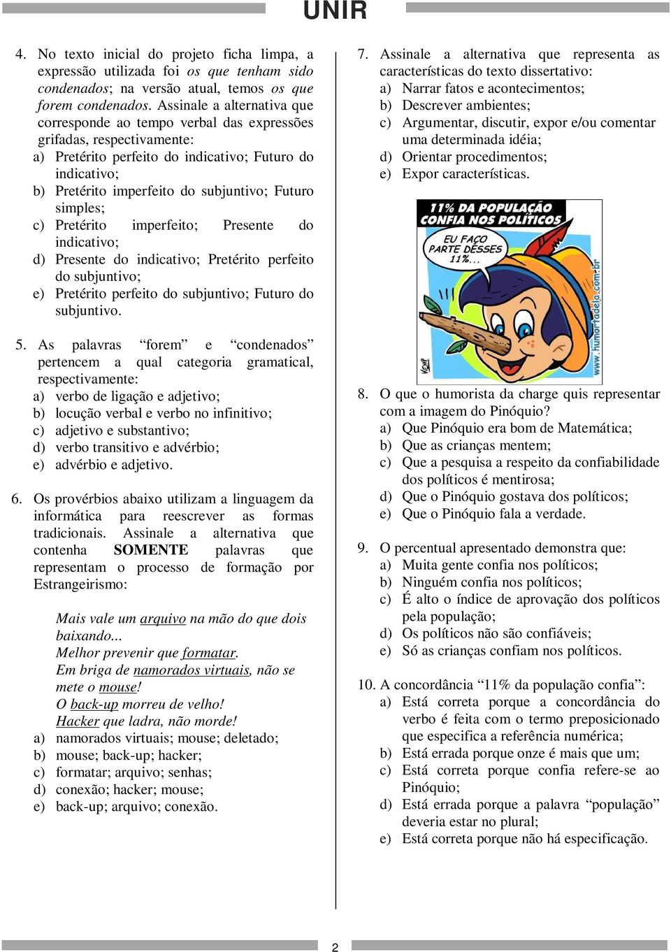 Futuro simples; c) Pretérito imperfeito; Presente do indicativo; d) Presente do indicativo; Pretérito perfeito do subjuntivo; e) Pretérito perfeito do subjuntivo; Futuro do subjuntivo. 5.