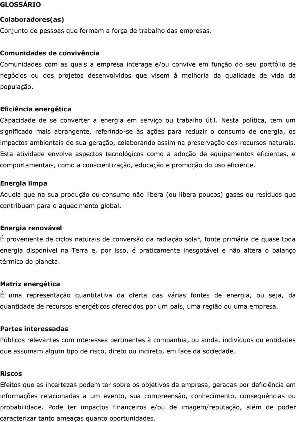 população. Eficiência energética Capacidade de se converter a energia em serviço ou trabalho útil.