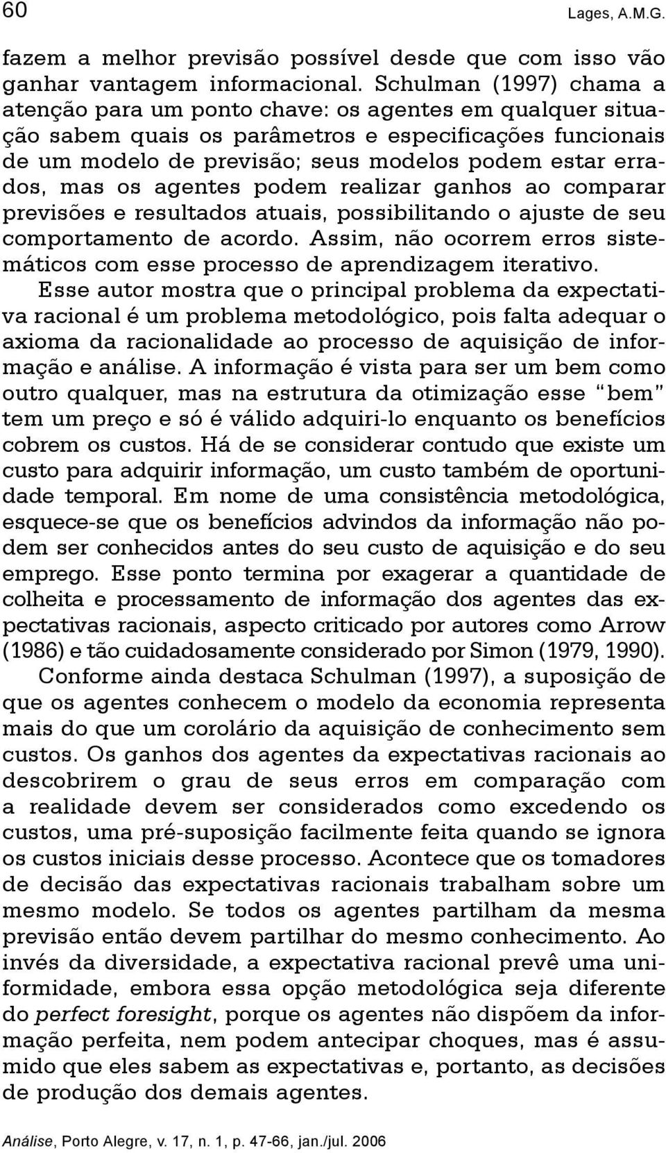 mas os agentes podem realizar ganhos ao comparar previsões e resultados atuais, possibilitando o ajuste de seu comportamento de acordo.