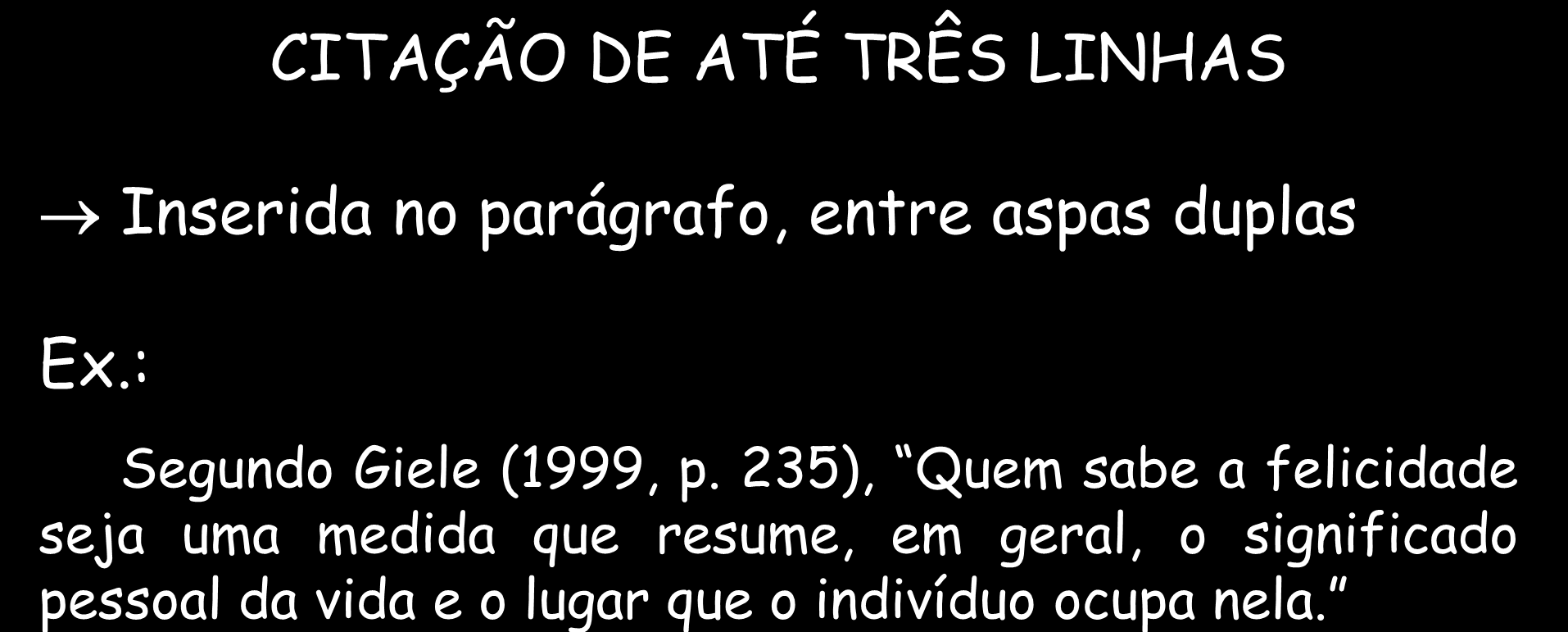 CITAÇÕES DIRETAS CITAÇÃO DE ATÉ TRÊS LINHAS Inserida no parágrafo, entre aspas duplas Ex.: Segundo Giele (1999, p.