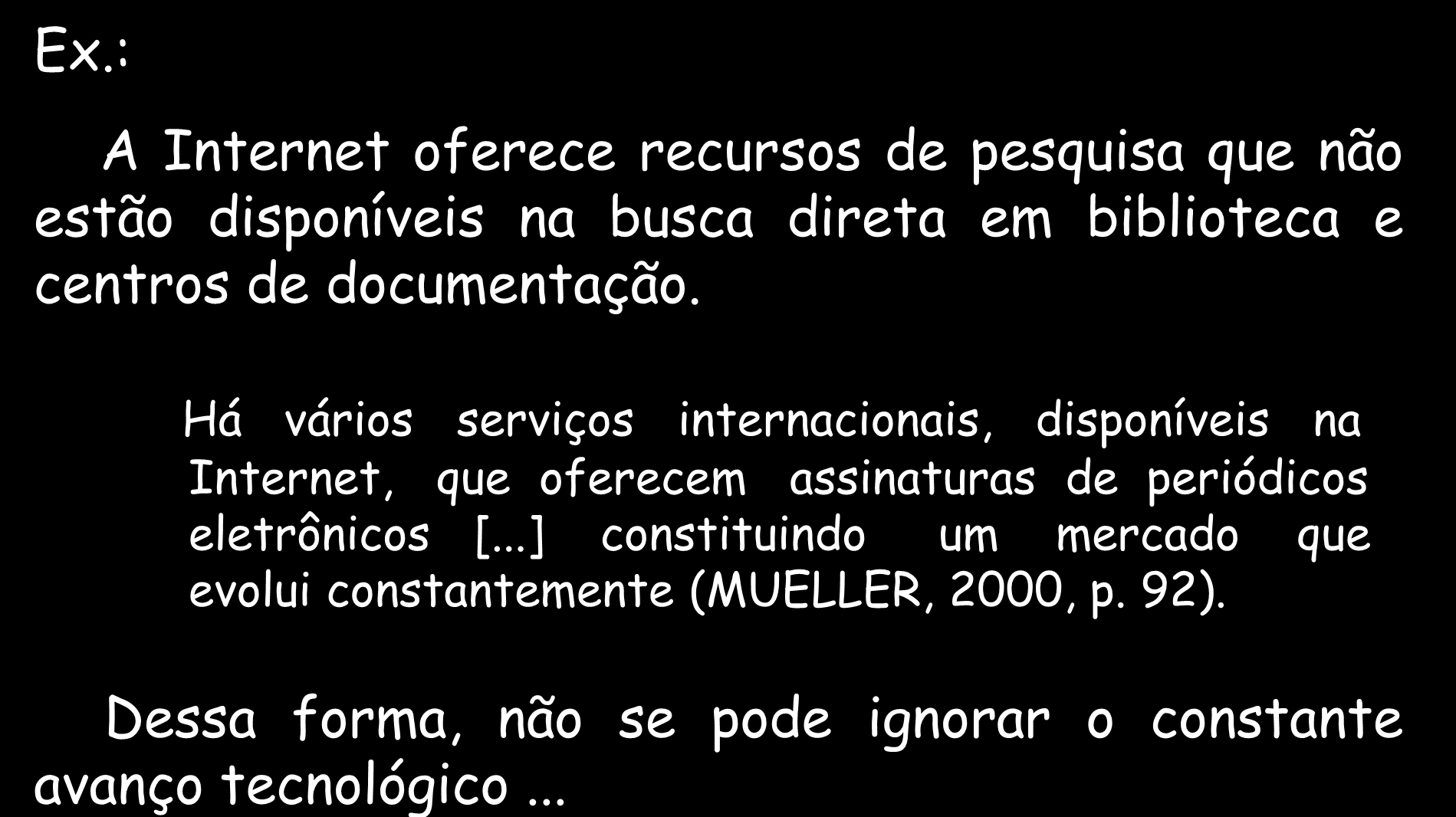 CITAÇÕES DIRETAS Ex.: A Internet oferece recursos de pesquisa que não estão disponíveis na busca direta em biblioteca e centros de documentação.