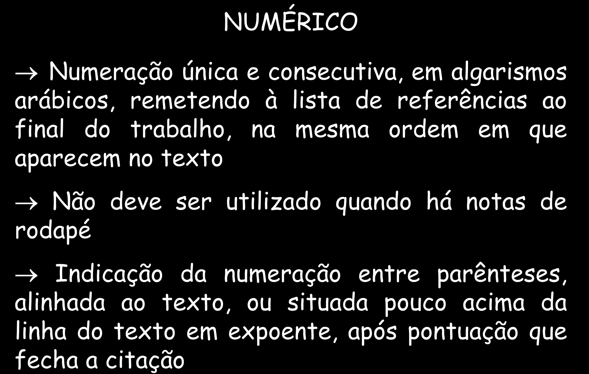 CITAÇÕES EM DOCUMENTOS SISTEMA DE CHAMADA NUMÉRICO Numeração única e consecutiva, em algarismos arábicos, remetendo à lista de referências ao final do trabalho, na mesma ordem em que aparecem no