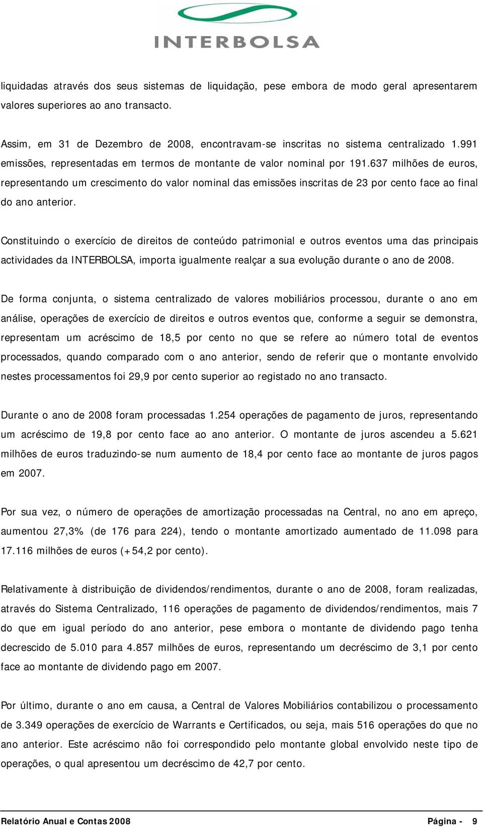 637 milhões de euros, representando um crescimento do valor nominal das emissões inscritas de 23 por cento face ao final do ano anterior.